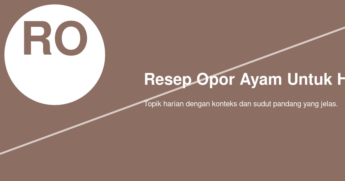 Apa Pelengkap Opor Ayam yang Cocok untuk Hidangan Lebaran?